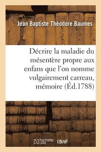 bokomslag Dcrire La Maladie Du Msentre Propre Aux Enfans Que l'On Nomme Vulgairement Carreau, Mmoire