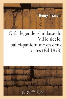 Orfa, Lgende Islandaise Du Viiie Sicle, Ballet-Pantomime En Deux Actes 1