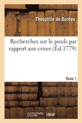 bokomslag Recherches Sur Le Pouls Par Rapport Aux Crises. Tome 1