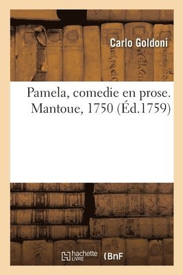 Pamela, Comedie En Prose. Mantoue, 1750 1