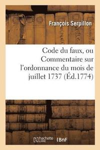 bokomslag Code Du Faux Ou Commentaire Sur l'Ordonnance Du Mois de Juillet 1737