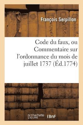 Code Du Faux Ou Commentaire Sur l'Ordonnance Du Mois de Juillet 1737