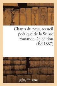 bokomslag Chants Du Pays, Recueil Poétique de la Suisse Romande. 2e Édition