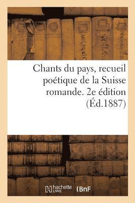Chants Du Pays, Recueil Poetique de la Suisse Romande. 2e Edition 1