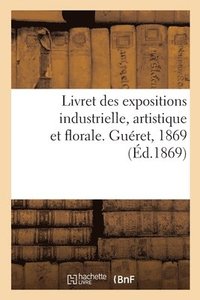 bokomslag Livret Des Expositions Industrielle, Artistique Et Florale. Gueret, 1869