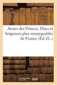 bokomslag Armes Des Princes, Ducs Et Seigneurs Plus Remarquables de France