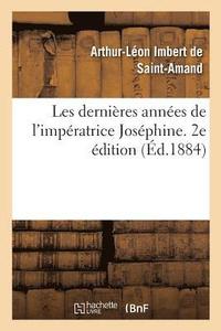 bokomslag Les Dernires Annes de l'Impratrice Josphine. 2e dition