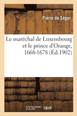 bokomslag Le Marchal de Luxembourg Et Le Prince d'Orange, 1668-1678
