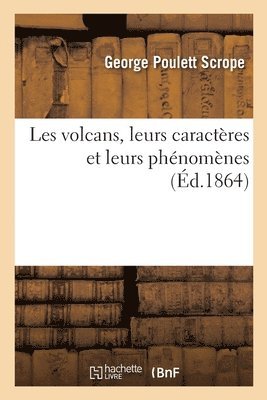 George Poulett Scrope, Endymion Pieraggi, SCROPE-G+PIERAGGI-E - Les Volcans, Leurs Caractères Et Leurs Phénomènes, Häftad