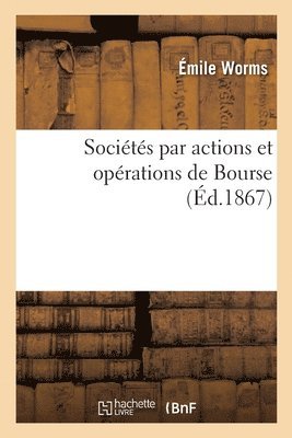 Socits Par Actions Et Oprations de Bourse Considres Dans Leurs Rapports Avec La Pratique 1