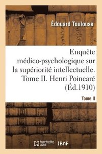 bokomslag Enquete Medico-Psychologique Sur La Superiorite Intellectuelle. Tome II. Henri Poincare
