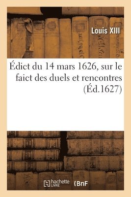 dict Du 14 Mars 1626, Sur Le Faict Des Duels Et Rencontres 1