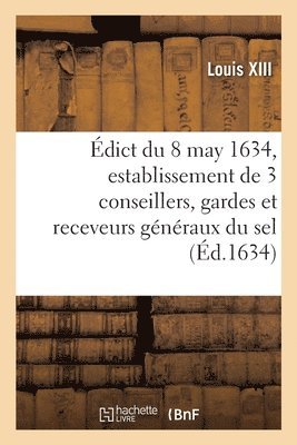 dict Du Roy Du 8 May 1634, Portant Cration Et Establissement de 3 de Ses Conseillers, Gardes 1