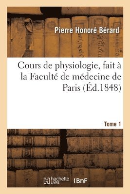 bokomslag Cours de Physiologie, Fait À La Faculté de Médecine de Paris. Tome 1