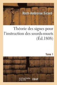 bokomslag Thorie Des Signes Pour l'Instruction Des Sourds-Muets. Tome 1
