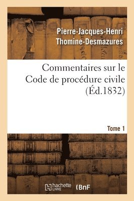 Commentaires Sur Le Code de Procédure Civile. Tome 1