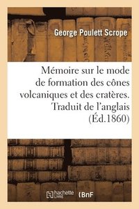 bokomslag Memoire Sur Le Mode de Formation Des Cones Volcaniques Et Des Crateres. Traduit de l'Anglais