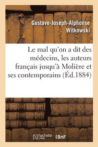 bokomslag Le Mal Qu'on a Dit Des Mdecins, Les Auteurs Franais Jusqu' Molire Et Ses Contemporains
