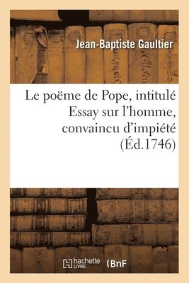 bokomslag Le Poëme de Pope, Intitulé Essay Sur l'Homme, Convaincu d'Impiété