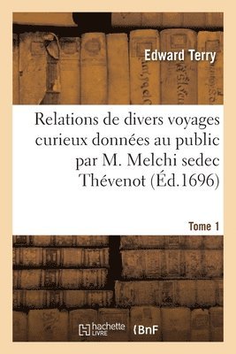 bokomslag Relations de Divers Voyages Curieux Données Au Public Par M. Melchi Sedec Thévenot. Tome 1