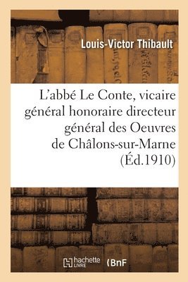 L'Abbe Le Conte, Vicaire General Honoraire Directeur General Des Oeuvres de Chalons-Sur-Marne 1