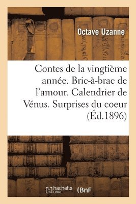 Octave Uzanne, Eugène Courboin, UZANNE-O+COURBOIN-E - Contes de la Vingtième Année. Bric-À-Brac de l'Amour. Calendrier de Vénus. Surprises Du Coeur, Häftad