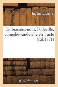 bokomslag Embrassons-Nous, Folleville, Comdie-Vaudeville En 1 Acte