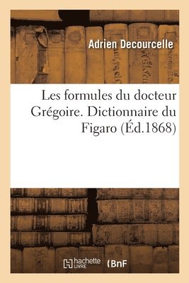 Les Formules Du Docteur Grégoire. Dictionnaire Du Figaro
