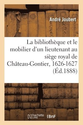 bokomslag La Bibliothèque Et Le Mobilier d'Un Lieutenant Particulier Au Siège Royal de Château-Gontier
