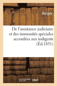 bokomslag de l'Assistance Judiciaire Et Des Immunités Spéciales Accordées Aux Indigents