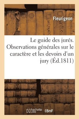 bokomslag Le Guide Des Jurés, Contenant Des Observations Générales Sur Le Caractère Et Les Devoirs d'Un Jury