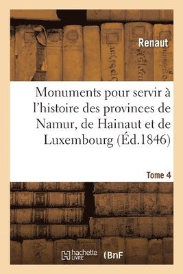 Renaut, Frédéric Auguste Ferdinan Reiffenberg, Émile Gachet - Monuments pour servir à l'histoire des provinces de Namur, de Hainaut et de Luxembourg, Häftad