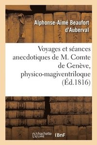 bokomslag Voyages Et Sances Anecdotiques de M. Comte de Genve, Physico-Magiventriloque