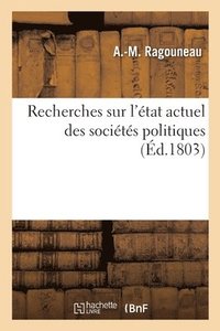 bokomslag Recherches Sur l'Etat Actuel Des Societes Politiques Ou Jusques A Quel Point l'Etat Economique