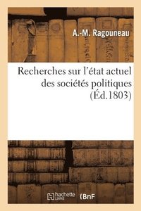 bokomslag Recherches Sur l'État Actuel Des Sociétés Politiques Ou Jusques À Quel Point l'État Économique