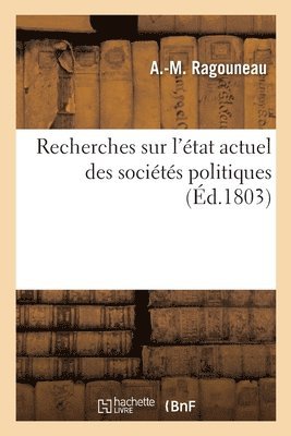 bokomslag Recherches Sur l'État Actuel Des Sociétés Politiques Ou Jusques À Quel Point l'État Économique