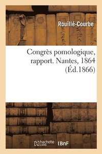 bokomslag Congres Pomologique, Rapport. Nantes, 1864