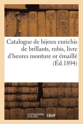 Catalogue de Beaux Bijoux Enrichis de Brillants, Rubis, Trs Beau Livre d'Heures Monture or maill 1