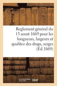 bokomslag Reglement General Du 13 Aoust 1669 Pour Les Longueurs, Largeurs Et Qualitez Des Draps, Serges
