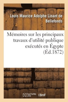 bokomslag Memoires Sur Les Principaux Travaux d'Utilite Publique Executes En Egypte