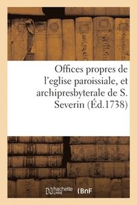 bokomslag Offices Propres de l'Eglise Paroissiale, Et Archipresbyterale de S. Severin