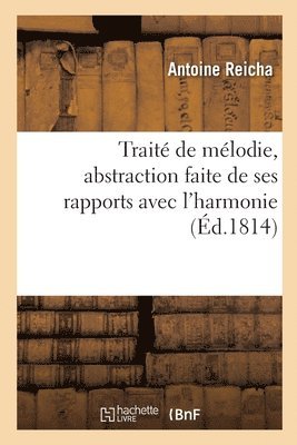 Antoine Reicha, REICHA-A - Traité de Mélodie, Abstraction Faite de Ses Rapports Avec l'Harmonie, Häftad