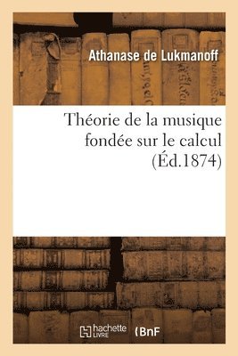 bokomslag Théorie de la Musique Fondée Sur Le Calcul