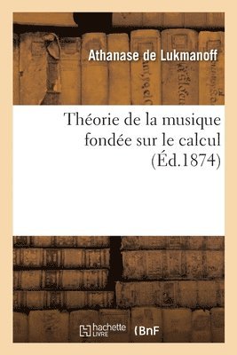 bokomslag Theorie de la Musique Fondee Sur Le Calcul