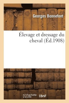 Georges Bonnefont, Paul Regnard - Élevage Et Dressage Du Cheval, Häftad