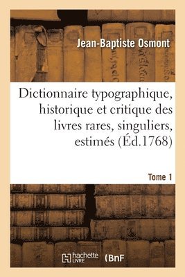 bokomslag Dictionnaire Typographique, Historique Et Critique Des Livres Rares, Singuliers, Estims