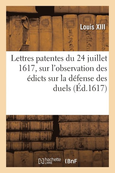 bokomslag Lettres Patentes Du 24 Juillet 1617, Sur l'Observation Des dicts, Ordonnances