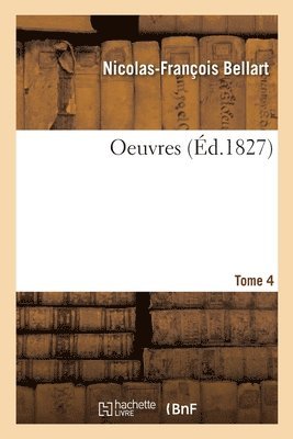 Nicolas-François Bellart, Jean-Baptiste-Louis-Joseph Billecocq, Bergeron d'Anguy, BELLART-N F - Oeuvres. Tome 4, Häftad