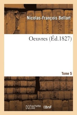 Nicolas-François Bellart, Jean-Baptiste-Louis-Joseph Billecocq, Bergeron d'Anguy, BELLART-N F - Oeuvres. Tome 5, Häftad