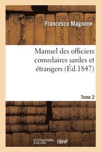 bokomslag Manuel Des Officiers Consulaires Sardes Et trangers. Tome 2